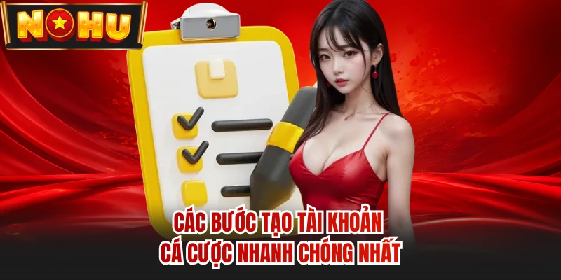 Các bước tạo tài khoản cá cược nhanh chóng nhất