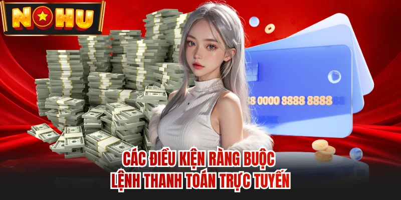 Các điều kiện ràng buộc lệnh thanh toán trực tuyến