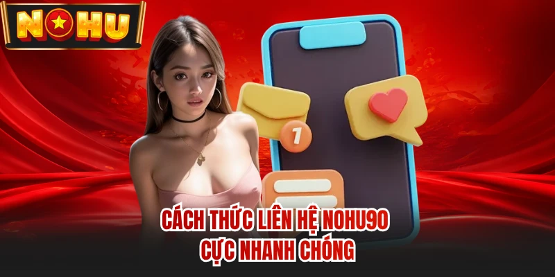 Cách thức liên hệ NOHU90 cực nhanh chóng