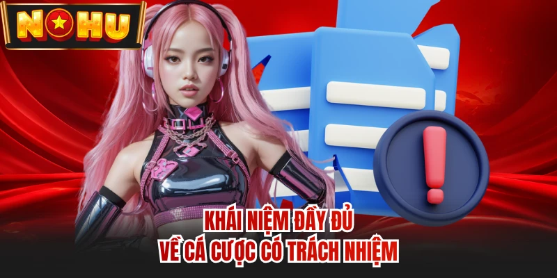 Khái niệm đầy đủ về cá cược có trách nhiệm