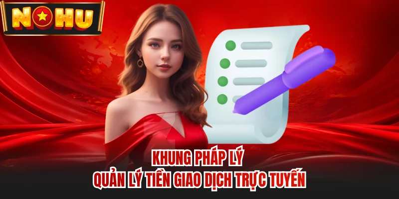 Khung pháp lý quản lý tiền giao dịch trực tuyến