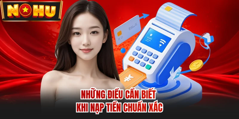 Những điều cần biết khi nạp tiền chuẩn xác