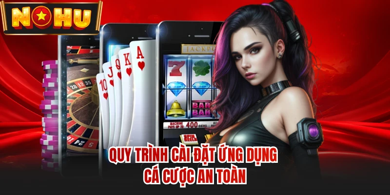 Quy trình cài đặt ứng dụng cá cược an toàn