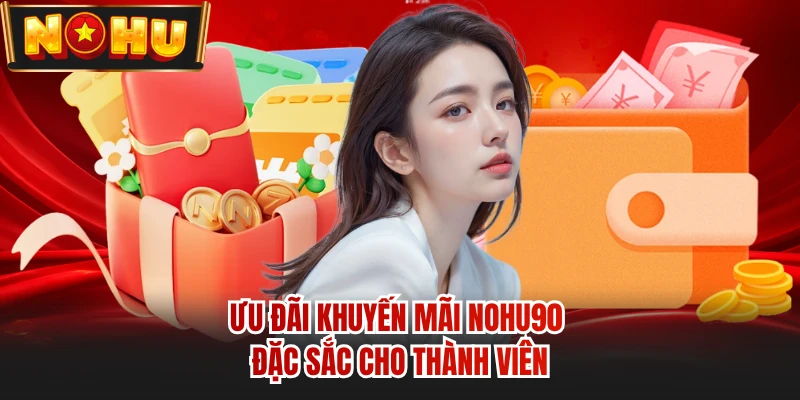 Ưu đãi khuyến mãi NOHU90 đặc sắc cho thành viên